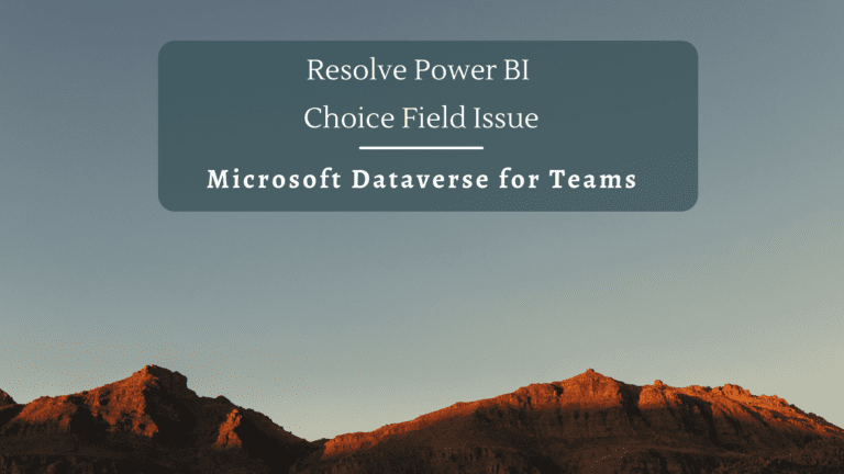 Resolving Power BI Choice Field Issue while connecting to Microsoft Dataverse for Teams Table